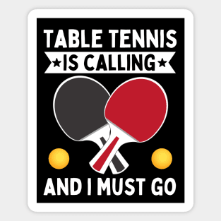 Table Tennis Is Calling And I Must Go Magnet